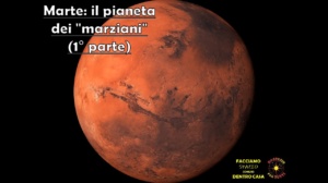 Marte: il pianeta dei “marziani” (prima parte)
